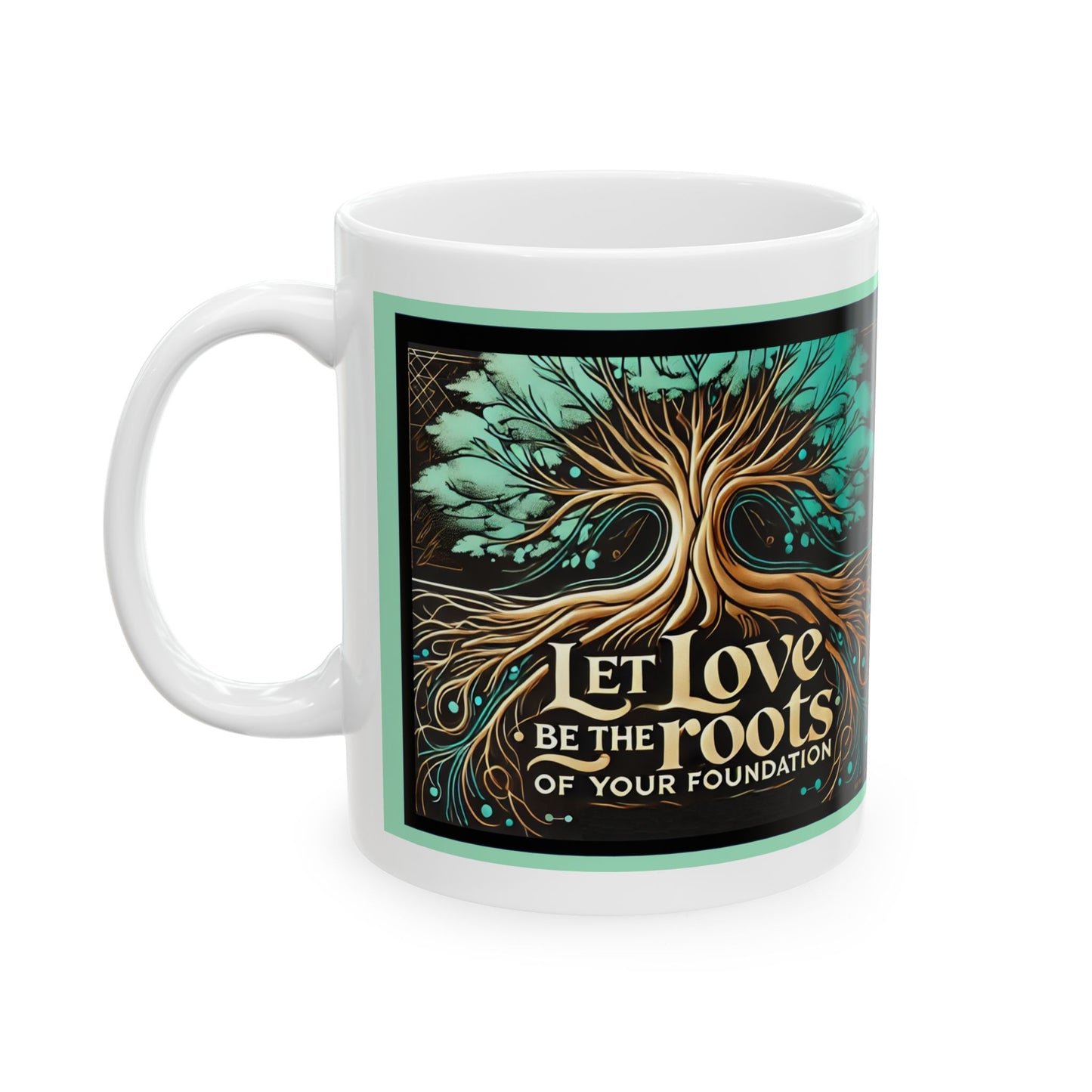 LOVE-Roots Of Your Foundation- Ceramic Mug, 11oz